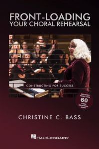 HAL LEONARD FRONT-LOADING Your Choral Rehearsal Constructing For Success By C. Bass