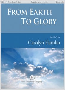 FRED BOCK MUSIC CO. FROM Earth To Glory Organ Solo By Carolyn Hamlin